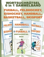WORTSUCHRÄTSEL 6 in 1 SAMMELBAND FUßBALL, FELDHOCKEY, EISHOCKEY, HANDBALL, BASKETBALL, SKISPORT: Rätsel Rätselbuch Suchsel Worträtsel Sport Spiel ... Mitbringsel Senioren Re 3754398431 Book Cover