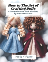 How to The Art of Crafting Dolls: A Comprehensive Book with Step by Step Instructions B0CPB1CQRL Book Cover