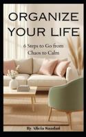 Organize Your Life: 6 Steps to Go from Chaos to Calm B0G4VK8VFN Book Cover