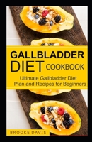 Gallbladder Diet Cookbook: Ultimate Gallbladder Diet Plan and Recipes for Beginners B084QL445N Book Cover