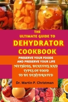 THE ULTIMATE GUIDE TO DEHYDRATOR COOKBOOK: METHODS, BENEFITS AND TYPES OF FOOD TO BE DEHYDRATED B0CLKGQSR9 Book Cover
