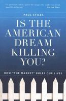 Is the American Dream Killing You?: How "the Market" Rules Our Lives 0060593784 Book Cover