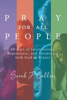 Pray for All People: 60 Days of Intercession, Repentance, and Partnering with God in Prayer B097BFJ9XR Book Cover