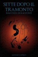 SETTE DOPO IL TRAMONTO: RACCOLTA DI RACCONTI 1723925365 Book Cover