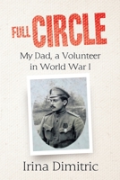 Full Circle: My Dad, a Volunteer In World War I 1684719518 Book Cover