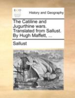 The Catiline and Jugurthine Wars. Translated From Sallust. By Hugh Maffett, 1140721305 Book Cover