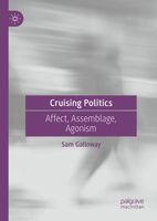 Cruising Politics: Affect, Assemblage, Agonism 3032234301 Book Cover