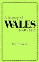 A history of Wales, 1660-1815 0708306241 Book Cover