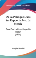 De La Politique Dans Ses Rapports Avec La Morale: Essai Sur La Republique De Platon (1850) 1141794330 Book Cover