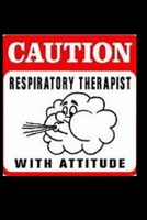 Respiratory Therapist With Attitude: medical; respiratory therapist; breathing; attitude; hospitals 1655374370 Book Cover