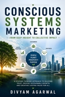 Conscious Systems Marketing: From Deep Insight to Collective Impact 9360128384 Book Cover