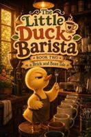 The Little Duck Barista: A Brick and Bean Tale B0H9RB7Y5J Book Cover