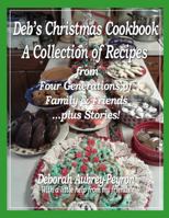 Deb's Christmas Cookbook: A Collection of Recipes from Four Generations of Family & Friends ... plus Stories! 0997434724 Book Cover