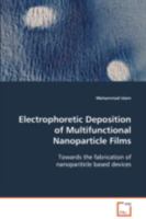 Electrophoretic Deposition of Multifunctional Nanoparticle Films 3639084225 Book Cover