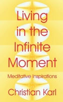 Living in the Infinite Moment: Meditative Inspirations B0863RRYZ9 Book Cover