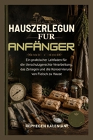 HAUSZERLEGUN FUR ANFÄNGER: Ein praktischer Leitfaden für die tierschutzgerechte Verarbeitung, das Zerlegen und die Konservierung von Fleisch zu Hause (German Edition) B0H7JKGFFC Book Cover