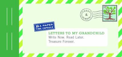 Letters to My Grandchild: Write Now. Read Later. Treasure Forever. 145214575X Book Cover
