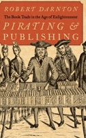 Pirating and Publishing: The Book Trade in the Age of Enlightenment 019514452X Book Cover