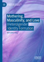 Mothering, Masculinity, and Love: (Hetero)gender Identity Formation (Genders and Sexualities in the Social Sciences) 3032251109 Book Cover