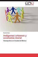 Indígenas urbanos y economía moral: Oaxaqueños en Ciudad de México 3846570206 Book Cover