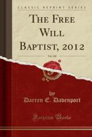 The Free Will Baptist, 2012, Vol. 130 0259527416 Book Cover
