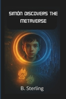 SIMON DISCOVERS THE METAVERSE: "A Time-Travel Adventure Through Secrets, Digital Worlds, and the Power of Truth" B0FR3H19V1 Book Cover