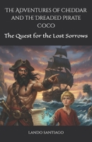 The Adventures of Cheddar and the Dreaded Pirate Coco: The Quest for the Lost Sorrows B0FPXN43QW Book Cover