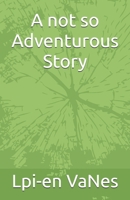 A not so Adventurous Story B0DQJ3XQSC Book Cover