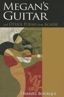 Megan's Guitar: And Other Poems from Acadie 1935754246 Book Cover