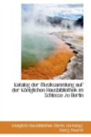 Katalog der Musiksammlung auf der Königlichen Hausbibliothek im Schlosse zu Berlin 111301217X Book Cover