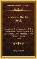 Pancharis, The First Book: Containing The Preparation Of The Love Between Owen Tudyr, And The Queen, Long Since Intended To Her Maiden Majesty 1104361167 Book Cover