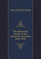 The Diplomatic History of the Monarchy of Greece from 1830 5518919697 Book Cover