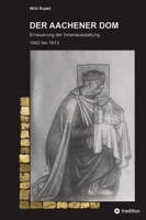 Der Aachener DOM: Erneuerung der Innenausstattung 1842 bis 1913 (German Edition) 3347674308 Book Cover