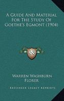 A Guide And Material For The Study Of Goethe's Egmont (1904) 1437454828 Book Cover