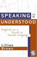 Speaking to be Understood: English as a First or Second Language 1578860326 Book Cover