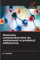 Materialy nanostrukturalne do zastosowań w produkcji addytywnej 620965438X Book Cover