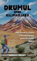 Drumul spre Kilimanjaro: Din cea mai saraca tara in Europa pana la vârful lumii (Romanian Edition) 1956464689 Book Cover