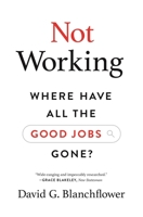 Not Working: Where Have All the Good Jobs Gone? 0691181241 Book Cover