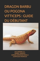 DRAGON BARBU OU POGONA VITTICEPS : GUIDE DU DÉBUTANT (French Edition) B0G71FJN5L Book Cover