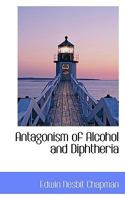 Antagonism of Alcohol and Diphtheria 0526698799 Book Cover