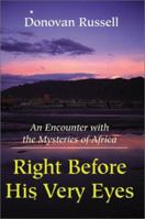 Right Before His Very Eyes: An Encounter with the Mysteries of Africa 0595189601 Book Cover