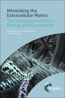 Mimicking the Extracellular Matrix: The Intersection of Matrix Biology and Biomaterials 1839161485 Book Cover