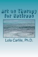 Art as Therapy for Retirees 1481265377 Book Cover