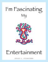 I'm Fascinating My Entertainment: Exploring the Interior Life 1481729357 Book Cover