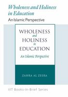 Books-in-Brief: Wholeness and Holiness in Education: An Islamic Perspective 1642059382 Book Cover