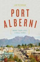 Port Alberni: More Than Just a Mill Town 1927527686 Book Cover