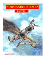 The illustrated story of the "Normandie-Niemen" Squadron Part III: The story in comic format of the famous fighter squadron formed by french volunteers pilots who fought against the Luftwaffe during W 1518881548 Book Cover