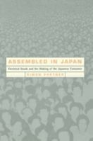 Assembled in Japan: Electrical Goods and the Making of the Japanese Consumer (Study of the East Asian Institute, Columbia University)