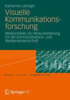 Visuelle Kommunikationsforschung: Medienbilder ALS Herausforderung Fur Die Kommunikations- Und Medienwissenschaft 3531181378 Book Cover
