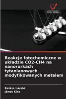 Reakcje fotochemiczne w ukladzie CO2-CH4 na nanorurkach tytanianowych modyfikowanych metalem (Polish Edition) 6208970105 Book Cover